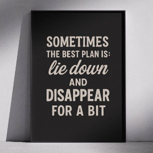 Best plan lie down and disappear. Funny quote Poster