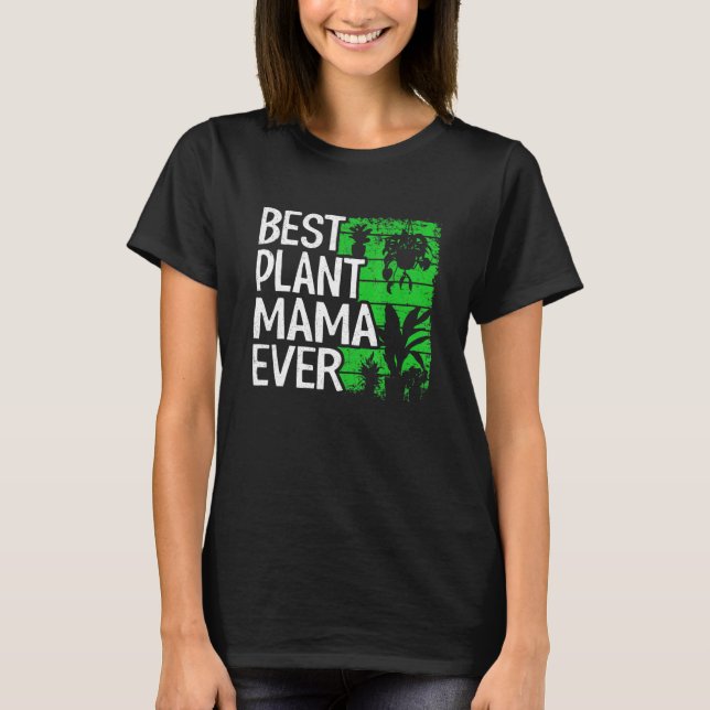 Best Plant Mama Ever Garden Landscaper Mom Gardene T-Shirt (Front)