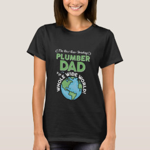 Best Plumber Dad In The Whole Wide World Plumbing T-Shirt