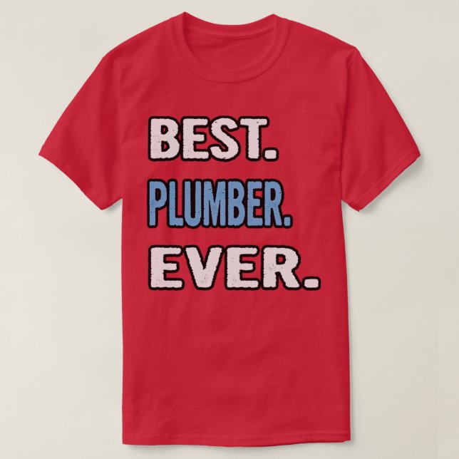 Best Plumber Ever Birthday Gift Idea T-Shirt (Design Front)