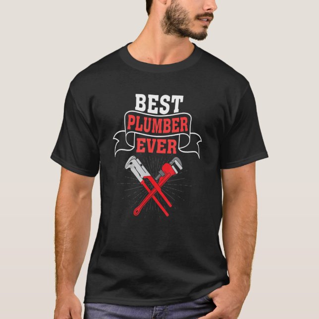 Best Plumber ever Pipe Wrench Tradesman plumbing P T-Shirt (Front)