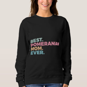 Best Pomeranian Mom Ever Dog Mom Pom Mom Sweatshirt