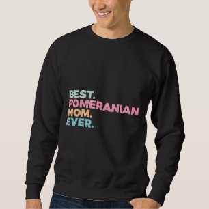 Best Pomeranian Mum Ever Dog Mum Pom Mum Sweatshirt