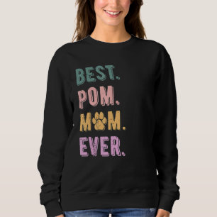 Best Pomeranian Mum Ever Pom Dog Mum Lovers Gift W Sweatshirt