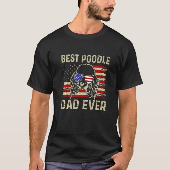 Best Poodle Dad Ever Fathers Day American Flag 4th T-Shirt (Front)