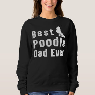 Best Poodle Dad Ever Sweatshirt