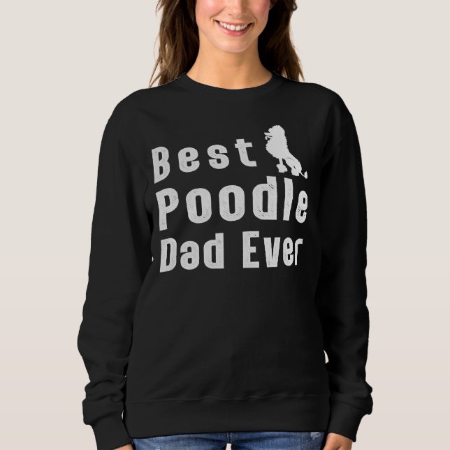 Best Poodle Dad Ever Sweatshirt (Front)