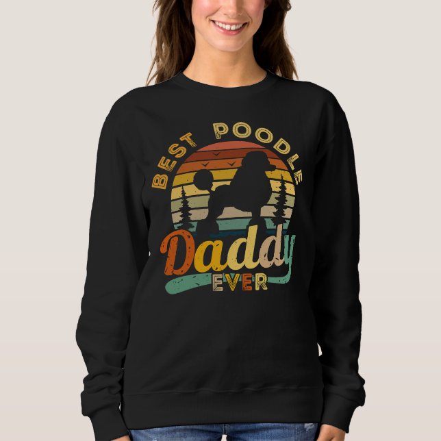 Best Poodle Daddy Ever Retro Vintage Sweatshirt (Front)