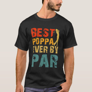 Best Poppa Ever By Par Cool Golfer Dad Poppas Day T-Shirt