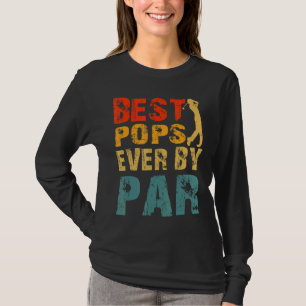 Best Pops Ever By Par Cool Golfer Dad Popss Day T-Shirt