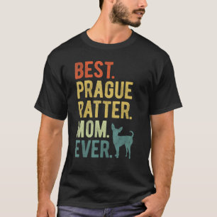 Best Prague Ratter Mom Ever Dog Mother s Day T-Shirt
