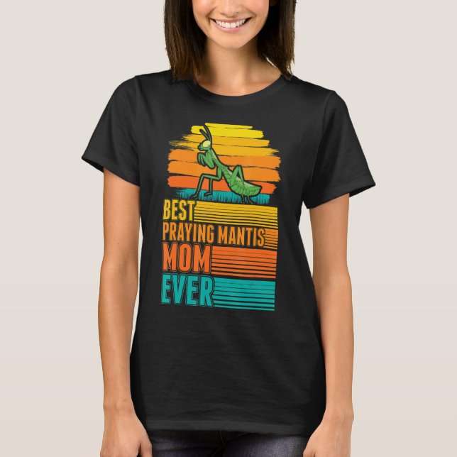 Best Praying Mantis Mum Ever T-Shirt (Front)