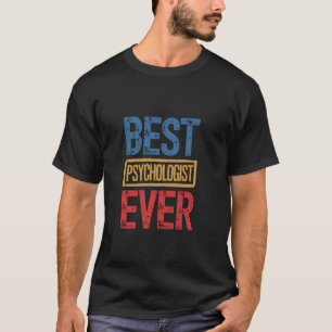 Best Psychologist Ever Coworker Husband Women Men T-Shirt