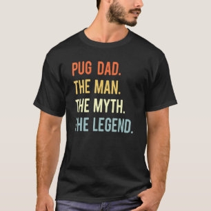 Best Pug Dad Dog Animal Cute Man Myth Legend Dad T-Shirt