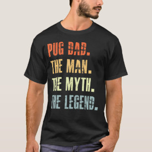 Best Pug Dad Dog Animal Cute Man Myth Legend T-Shirt