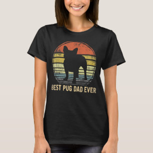 Best Pug Dad Ever Dog Pug Pet Owner Pappy Daddy T-Shirt