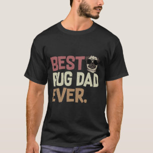 Best Pug Dad Ever Funny Pug Dog Owner 602 T-Shirt