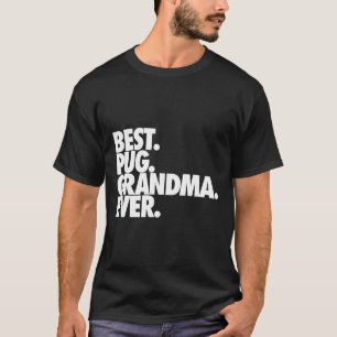 Best Pug Grandma Ever - Dog Pug Nana Gift 159 T-Shirt