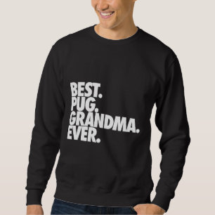 Best Pug Grandma Ever - Dog Pug Nana Gift Classic Sweatshirt