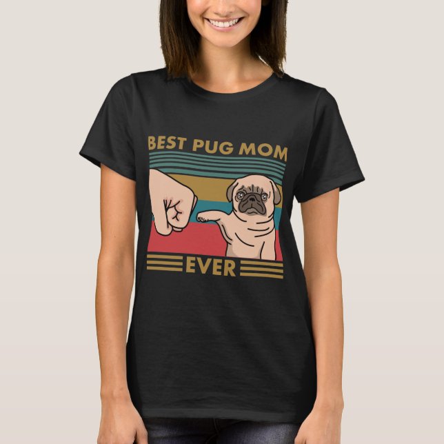 Best Pug Mom Ever T-Shirt (Front)