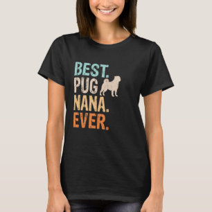 Best Pug Nana Ever Dog Lover Grandma Funny Retro T-Shirt