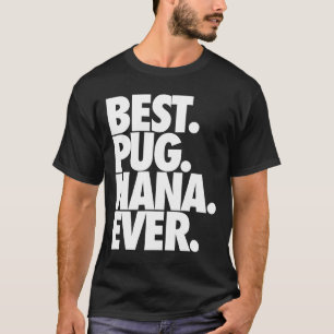 Best Pug Nana Ever - Dog Pug Grandma Gift 83 T-Shirt