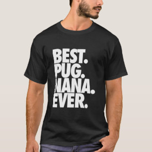 Best Pug Nana Ever - Dog Pug Grandma Gift Classic  T-Shirt