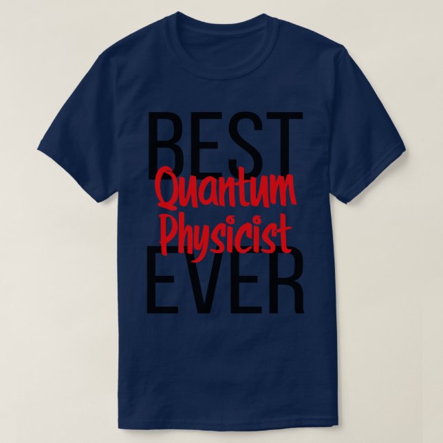 Best Quantum Physicist Ever T-Shirt (Design Front)