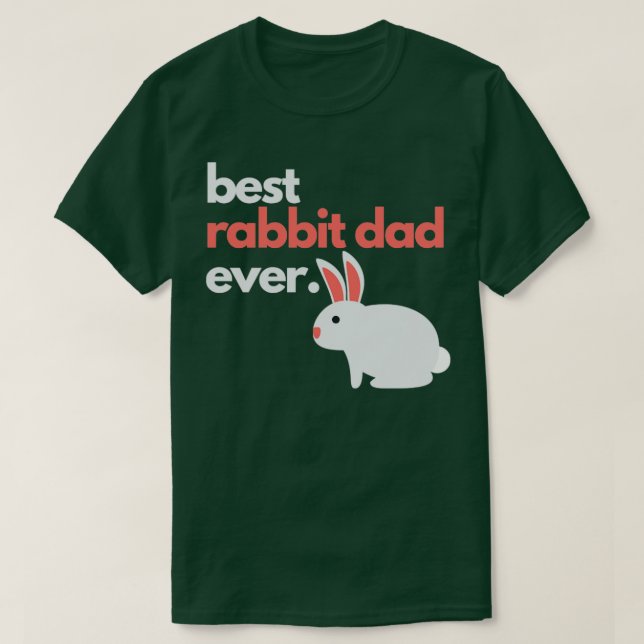 best rabbit dad ever1 T-Shirt (Design Front)