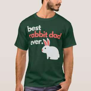 best rabbit dad ever1 T-Shirt