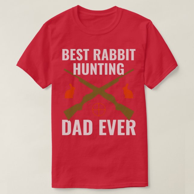 Best Rabbit Hunting Dad Ever Funny Rabbit Hunter F T-Shirt (Design Front)