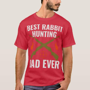 Best Rabbit Hunting Dad Ever Funny Rabbit Hunter F T-Shirt