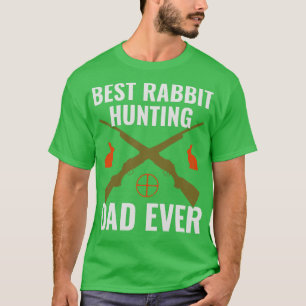 Best Rabbit Hunting Dad Ever Funny Rabbit Hunter F T-Shirt