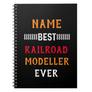 Best Railroad Modeller Ever (Change Name Text)     Notebook