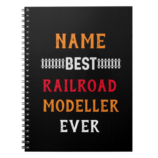 Best Railroad Modeller Ever (Change Name Text)     Notebook (Front)