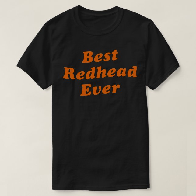 best redhead ever 4 T-Shirt (Design Front)