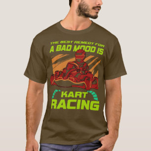 Best Remedy For Bad Mood Is Kart Racing  T-Shirt