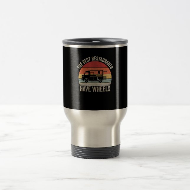 Best restaurants have wheels| food taco truck gift travel mug (Center)
