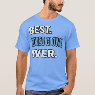 Best Rodeo Clown Ever Birthday Gift Idea T-Shirt