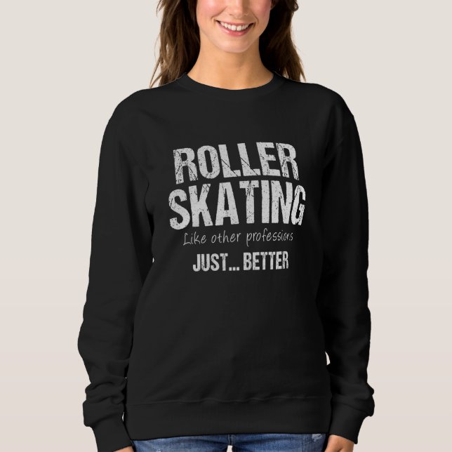Best Roller Skating Like Other Professions Just Be Sweatshirt (Front)