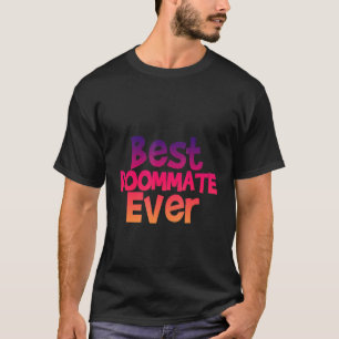 Best Roommate Ever     T-Shirt