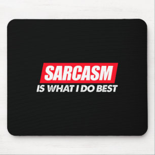 Best Sarcasm What Sarcastic Sassy Mouse Mat