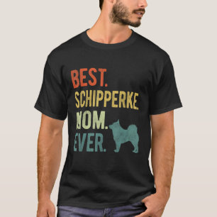 Best Schipperke Mom Ever Dog  Mother s Day T-Shirt