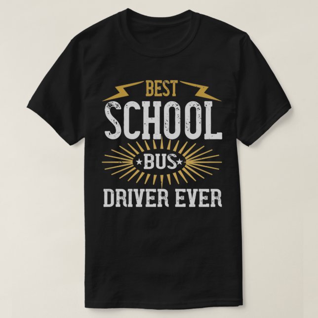 Best School Bus Driver Ever 4 T-Shirt (Design Front)