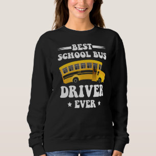 Best School Bus Driver Ever Student Passenger Tran Sweatshirt