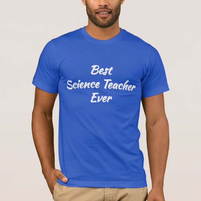 Best Science Teacher Ever - Cool Gift idea: T-Shirt (Front)
