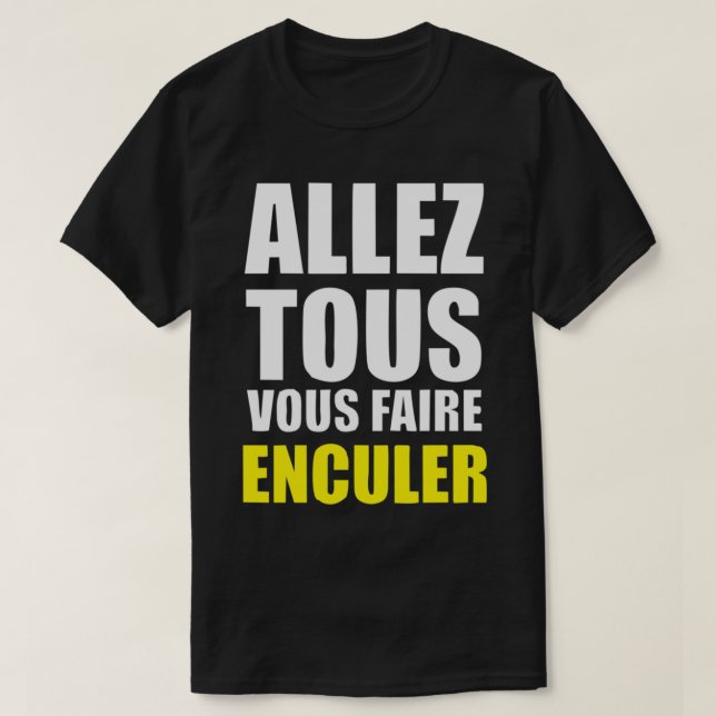 BEST SELLER - Allez Tous Vous Faire Enculer Mercha T-Shirt (Design Front)