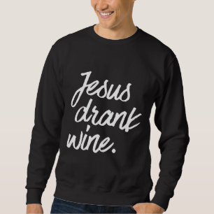 Best Seller Jesus Drank Wine Sweatshirt