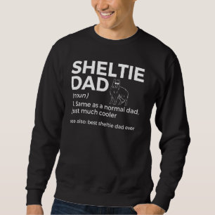 Best Sheltie Dad Ever Definition Shetland Sheepdog Sweatshirt