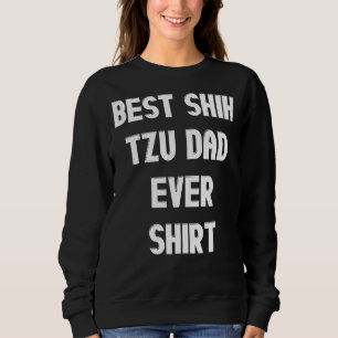 Best Shih Tzu Dad Ever Sweatshirt